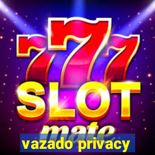 vazado privacy